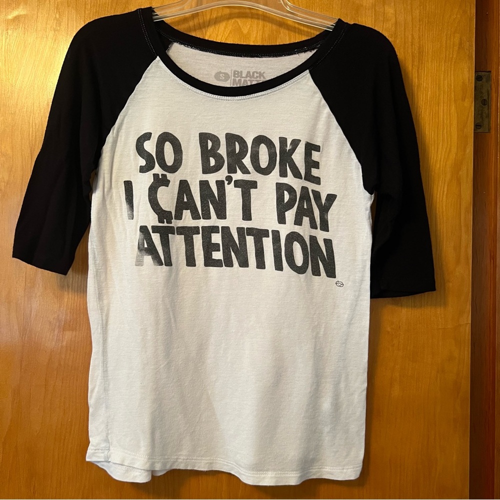 Woman’s Baseball T-Shirt -“So Broke I Can’t Pay Attention”